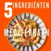 5 Ingrediënten Mediterraan