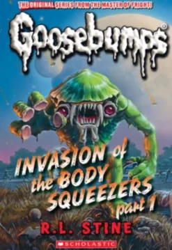 Invasion of the Body Squeezers: Part 1 (Goosebumps Classics #41)