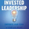 Invested Leadership: Empower Your Team to Lead with Heart