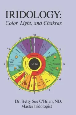 Iridology: Color, Light, and the Chakras: A Simple Guide to Chakra Healing via the Iris