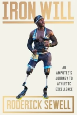 Iron Will: An Amputee's Journey to Athletic Excellence