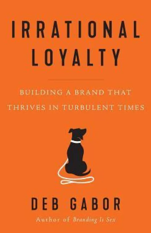 Irrational Loyalty: Building a Brand That Thrives in Turbulent Times
