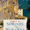 Italy's Shrines and Wonders: Discovering Sacred Spaces, Fascinating Places, and Destinations Off the Beaten Path