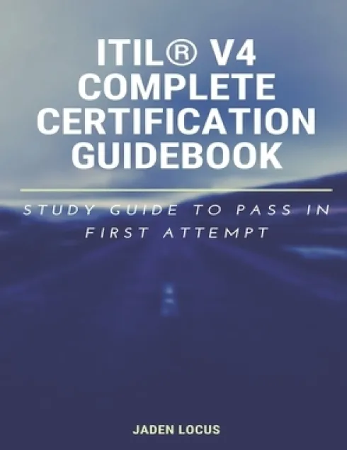 ITIL(R) V4 Complete Certification Guidebook: Study Guide to Pass In First Attempt