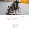I want to go like Eliah when I go
