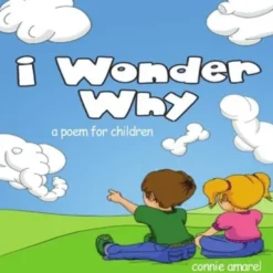 I Wonder Why: A Poem For Children