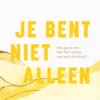 Je bent niet alleen