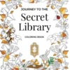 Journey to the Secret Library Coloring Book: Enjoy a Fantastical World of Beautiful Plants, Flowers, and Book Loving Animals (30 double page spread co