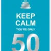 Keep calm you're only 50