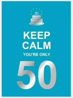 Keep calm you're only 50