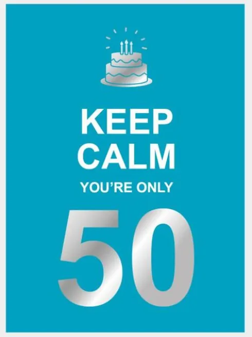 Keep calm you're only 50