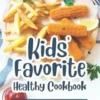 Kids' Favorite Healthy Cookbook: High-Protein Recipes for The Picky Eaters