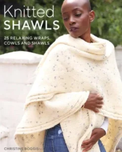 Knitted Shawls: 26 Relaxing Wraps, Cowls and Shawls