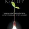 Knowing Reality: A Guided Introduction to Metaphysics and Epistemology