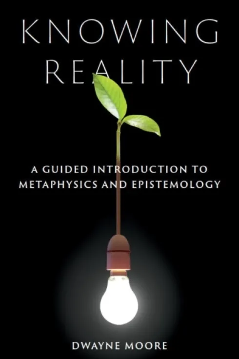 Knowing Reality: A Guided Introduction to Metaphysics and Epistemology
