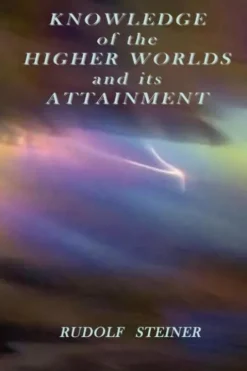 Knowledge of the Higher Worlds and Its Attainment