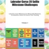 Labrador Corso 20 Selfie Milestone Challenges Labrador Corso Milestones for Memorable Moments, Socialization, Indoor & Outdoor Fun, Training Volume 3