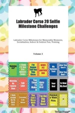 Labrador Corso 20 Selfie Milestone Challenges Labrador Corso Milestones for Memorable Moments, Socialization, Indoor & Outdoor Fun, Training Volume 3