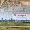 Landschapsbiografie van de gemeente Groningen