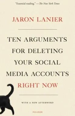 Lanier, J: Ten Arguments for Deleting Your Social Media Acco