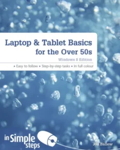 Laptop & Tablet Basics for the Over 50s: Windows 8 Edition