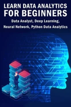 Learn Data Analytics For Beginners: Data Analyst, Deep Learning, Neural Network, Python Data Analytics