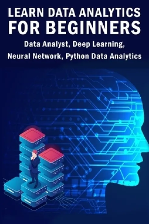 Learn Data Analytics For Beginners: Data Analyst, Deep Learning, Neural Network, Python Data Analytics