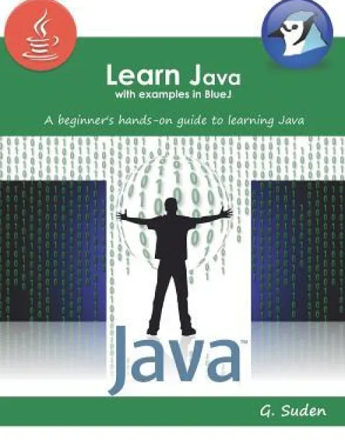 Learn Java with examples in BlueJ: A beginner's hands-on approach to learning Java