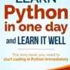 Learn Python in One Day and Learn It Well: Python for Beginners with Hands-on Project. The only book you need to start coding in Python immediately