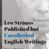 Leo Strauss` Published but Uncollected English Writings