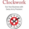Like Clockwork: Run Your Business with Swiss Army Precision