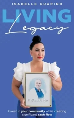 Living Legacy: Invest in Your Community While Creating Significant Cash Flow