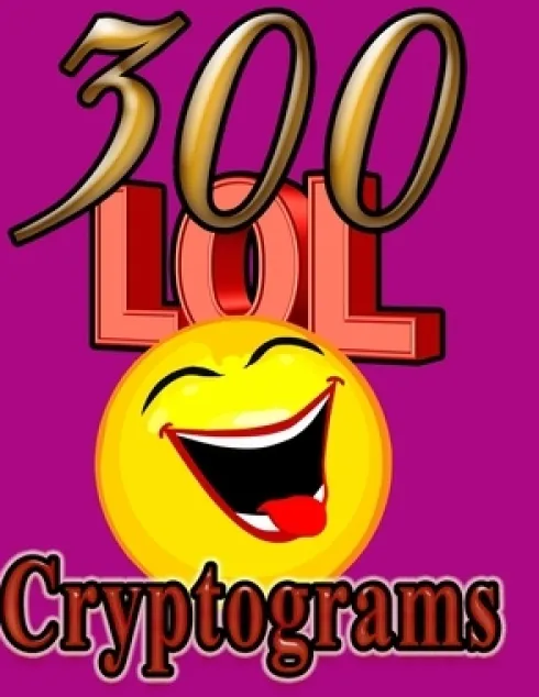 300 LOL Cryptograms: Laugh Out Loud While Solving 300 FUN-FILLED Cryptogram Puzzles!