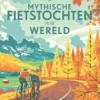 Lonely Planet - Mythische fietstochten in de wereld