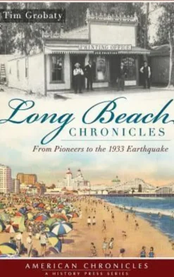Long Beach Chronicles: From Pioneers to the 1933 Earthquake