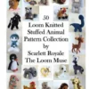 50 Loom Knitted Stuffed Animal Pattern Collection