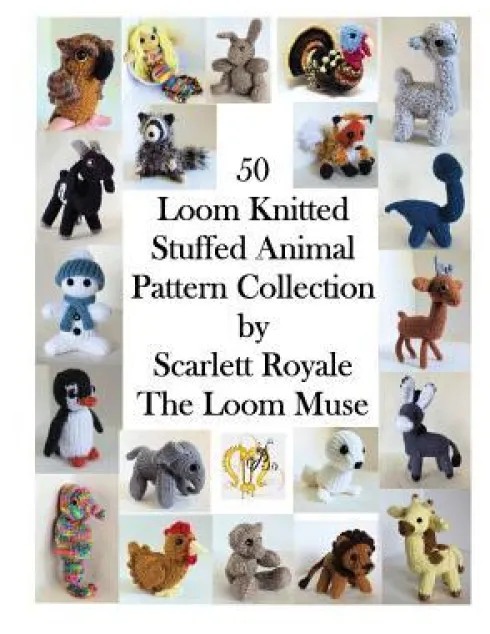50 Loom Knitted Stuffed Animal Pattern Collection
