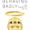 Machines Behaving Badly: The Morality of AI