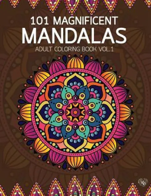 101 Magnificent Mandalas Adult Coloring Book Vol.1: Anti stress Adults Coloring Book to Bring You Back to Calm & Mindfulness