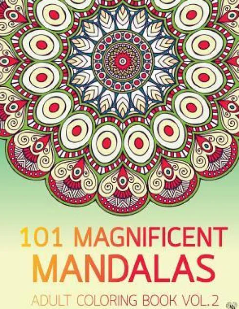 101 Magnificent Mandalas Adult Coloring Book Vol.2: Anti stress Adults Coloring Book to Bring You Back to Calm & Mindfulness