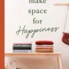 Make Space for Happiness