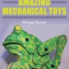 Make Your Own Amazing Mechanical Toys