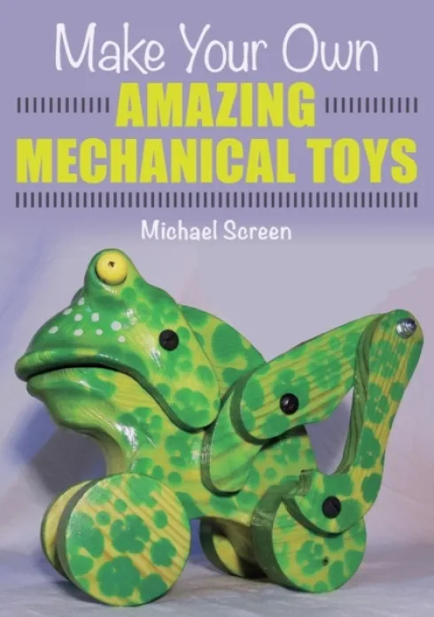 Make Your Own Amazing Mechanical Toys