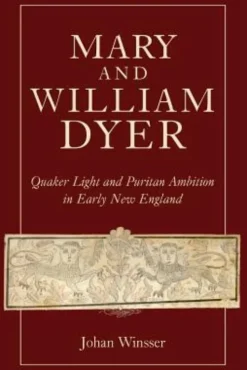 Mary and William Dyer: Quaker Light and Puritan Ambition in Early New England