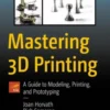 Mastering 3D Printing