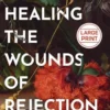 Meyer, J: Healing the Wounds of Rejection