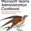 Microsoft Teams Administration Cookbook