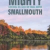 Mighty Smallmouth: Catching Big Bass on Small Water