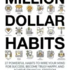 Million Dollar Habits: 27 Powerful Habits to Wire Your Mind For Success, Become Truly Happy, and Achieve Financial Freedom