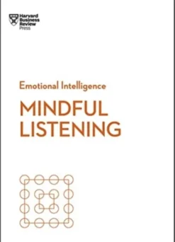 Mindful Listening (HBR Emotional Intelligence Series)